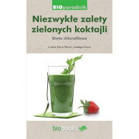 Niezwykłe zalety zielonych koktajli. Dieta chlorofilowa, Colette Hervé-Pairain, Nadège Pairain, Wydawnictwo Biobooks