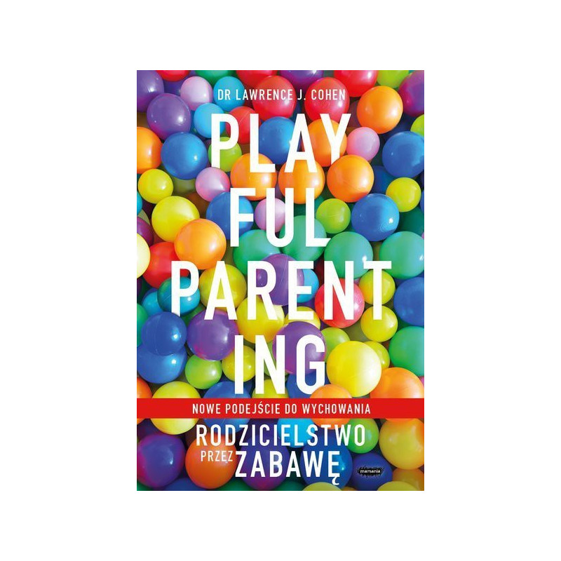 Playful Parenting, Rodzicielstwo przez zabawę, Mamania, Lawrence J. Cohen